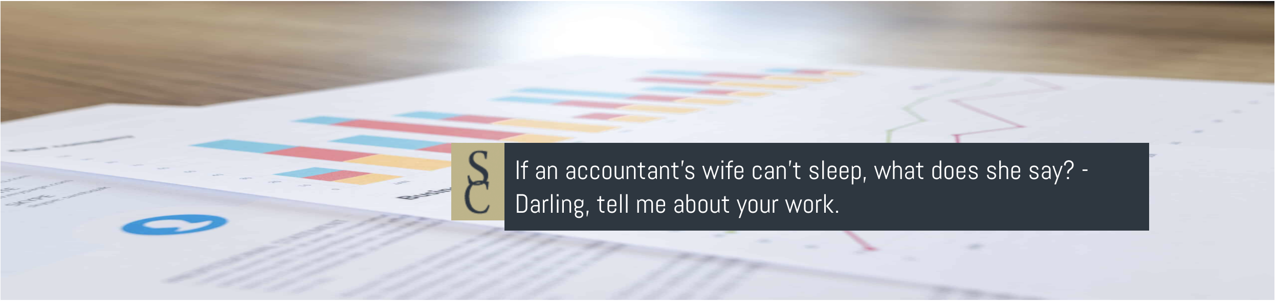 If an accountant's wife can't sleep, what does she say? - Darling, tell me about your work.